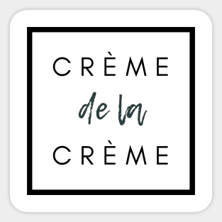 Crème de la crème. the very best French quote Sticker